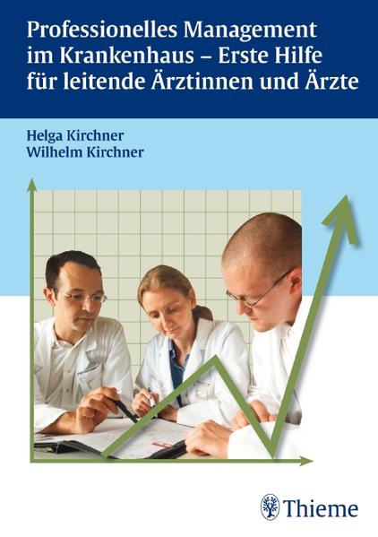 Professionelles Management im Krankenhaus: Erste Hilfe für leitende Ärztinnen und Ärzte - Kirchner, Helga, Wilhelm Kirchner Rochus Allert u. a.