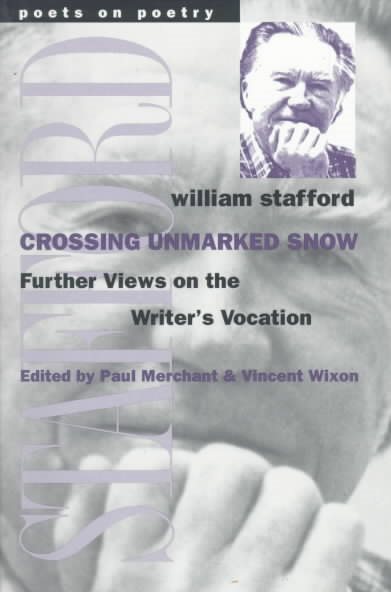 Crossing Unmarked Snow : Further Views on the Writer's Vocation - Stafford, William; Merchant, Paul (EDT); Wixon, Vincent (EDT)