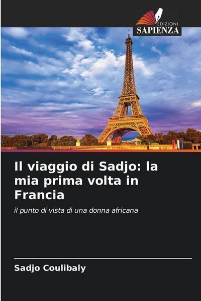 Il viaggio di Sadjo: la mia prima volta in Francia : il punto di vista di una donna africana - Sadjo Coulibaly