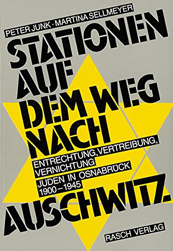 Stationen auf dem Weg nach Auschwitz Entrechtung, Vertreibung, Vernichtung. Juden in Osnabrück 1900-1945 - Stadt, Osnabrück, Peter Junk und Martina Sellmeyer