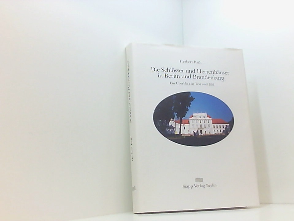 Die Schlösser und Herrenhäuser in Berlin und Brandenburg ein Überblick in Text und Bild - Bath, Herbert