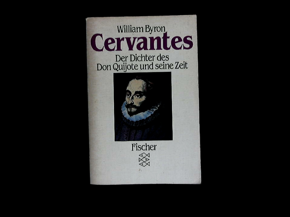 Cervantes: Der Dichter des Don Quijote und seine Zeit. - Byron, William