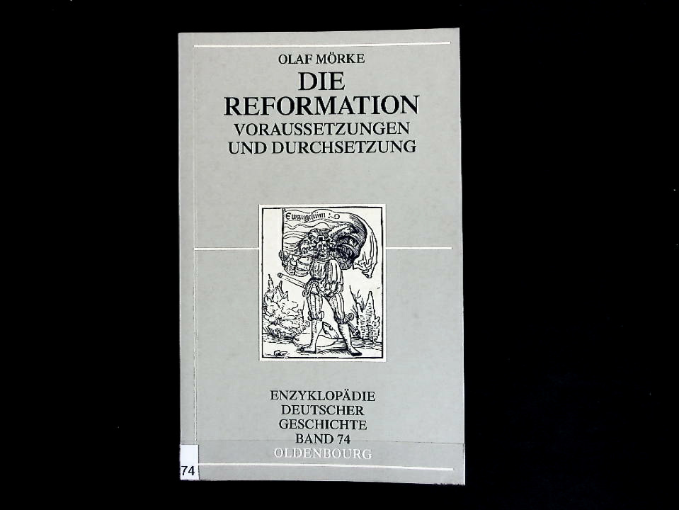 Die Reformation: Voraussetzungen und Durchsetzung. Enzyklopädie deutscher Geschichte, Band 74. - Mörke, Olaf