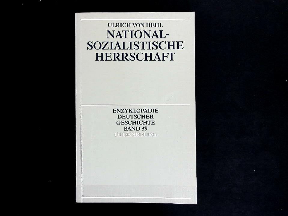 Nationalsozialistische Herrschaft. Enzyklopädie Deutscher Geschichte, Band 39. - Hehl, Ulrich von, Peter Blickle und Elisabeth Fehrenbach