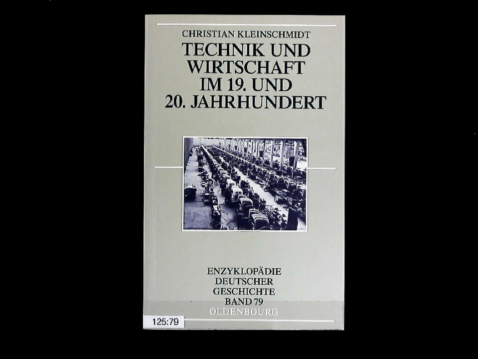 Technik und Wirtschaft im 19. und 20. Jahrhundert. Enzyklopädie deutscher Geschichte, Band 79. - Kleinschmidt, Christian
