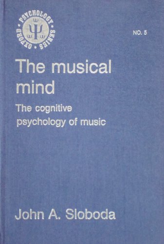 The Musical Mind: The Cognitive Psychology of Music (Oxford Psychology Series) - Sloboda, John A.