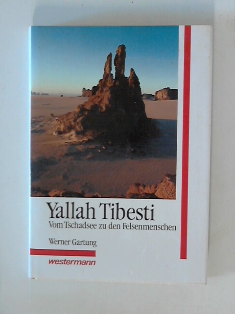 Yallah Tibesti - Vom Tschadsee zu den Felsenmenschen - Gartung, Werner