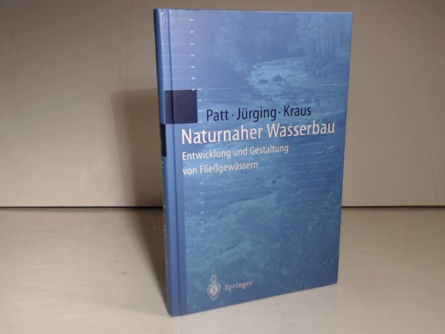 Naturnaher Wasserbau. Entwicklung Und Gestaltung Von Fließgewässern. - Patt, Heinz, Peter Jürging und Werner Kraus