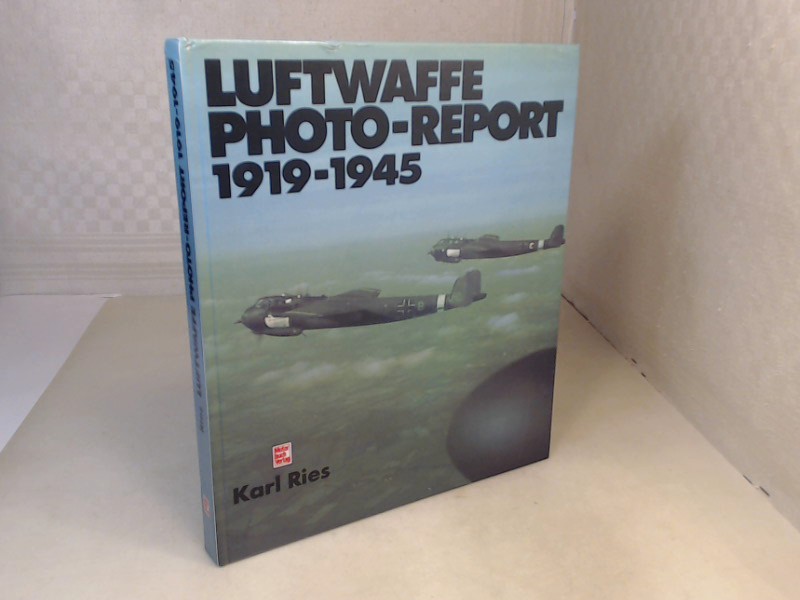 Luftwaffe. Photo-Report 1919-1945. - Ries, Karl.