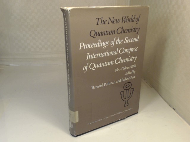 New World of Quantum Chemistry. Proceedings of the Second International Congress of Quantum Chemistry held at New Orleans, April 19-24, 1976. - Pullman, Bernhard und Robert Parr (Editors)