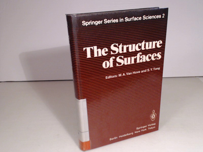 The Structure of Surfaces. (= Springer Series in Surface Sciences - Voleme 2). - Van Hove, M A. and S.Y. Tong (Editors)