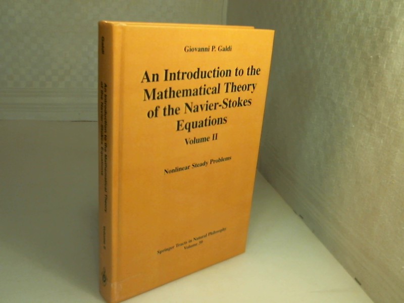 An Introduction to the Mathematical Theory of the Navier-Stokes Equations. Volume II: Nonlinear Steady Problems. (= Springer Tracts in Natural Philosophy - Volume 39). - Galdi, Giovanni P.