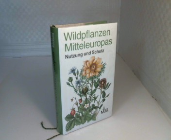 Wildpflanzen Mitteleuropas. Nutzung und Schutz. - Schlosser, Siegfried, Lutz Reichhoff und Peter Hanelt