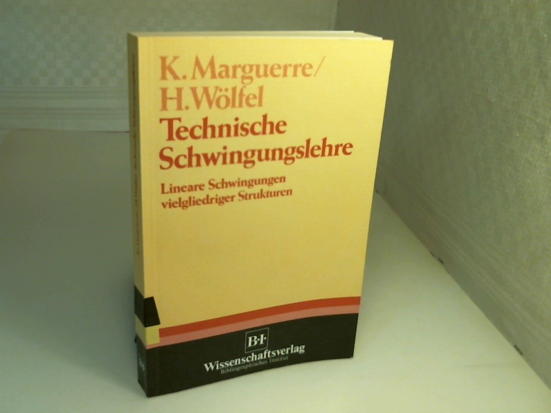 Technische Schwingungslehre. Lineare Schwingungen vielgliedriger Strukturen. - Marguerre, Karl und Horst Peter Wölfel