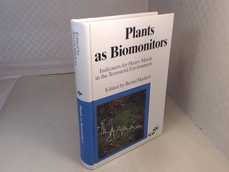 Plants as Biomonitors. Indicators for Heavy Metals in the Terrestrial Environment. - Markert, Bernd (Editor).