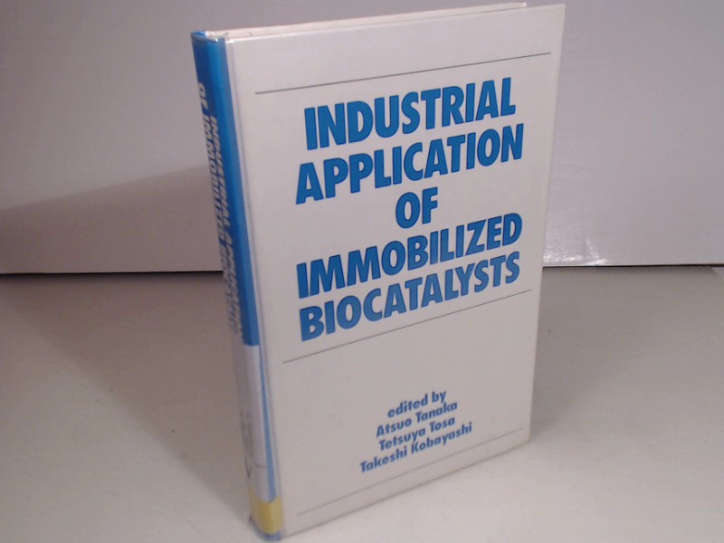 Industrial Application of Immobilized Biocatalysts. (= Biotechnology and Bioprocessing). - Tanaka, Atsuo, T. Tosa and T. Kobayashi (Editors)