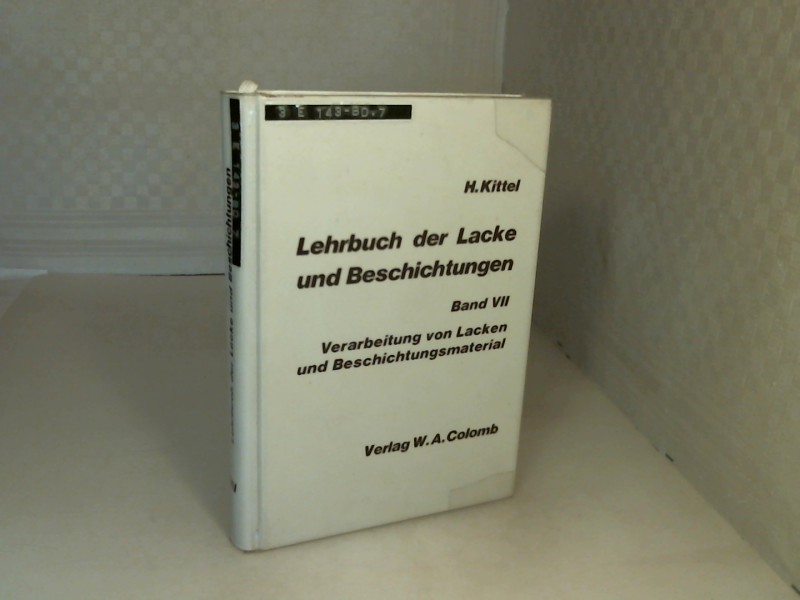 Lehrbuch der Lacke und Beschichtungen. Band VII (apart): Verarbeitung von Lacken und Beschichtungsmaterialien. - Kittel, Hans (Hrsg.)