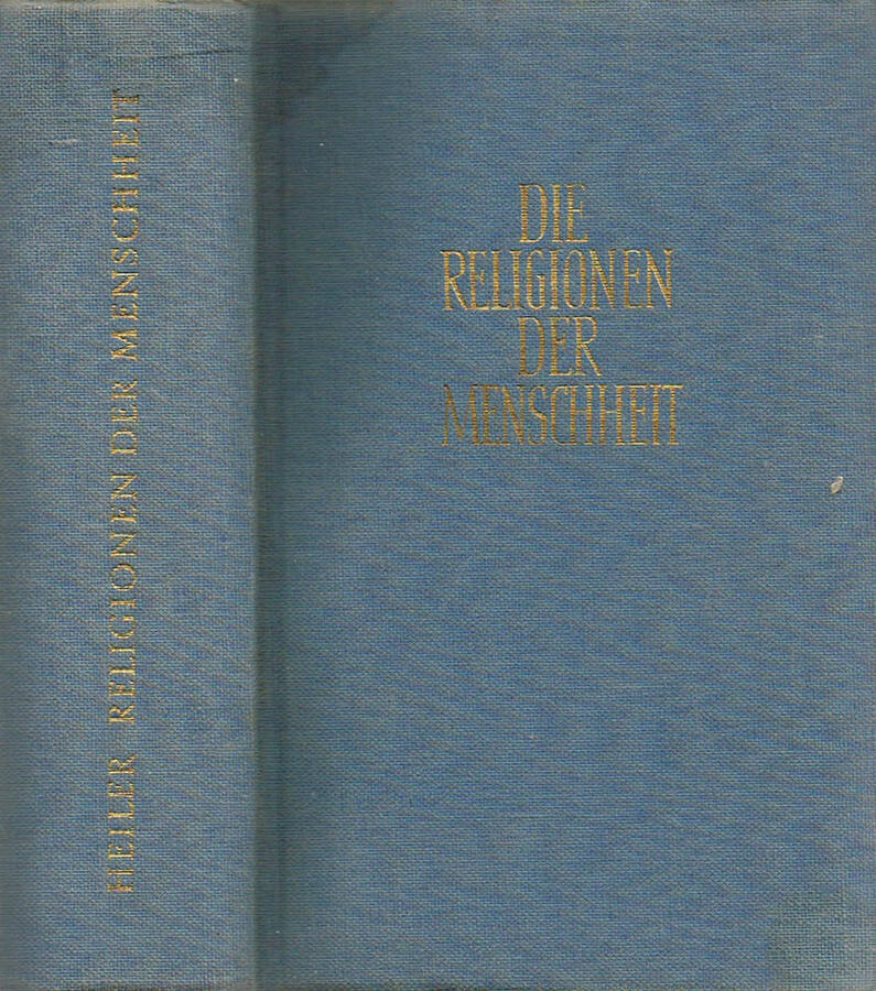 Die Religionen der Menschheit in Vergangenheit und Gegenwart - Friedrich Heiler