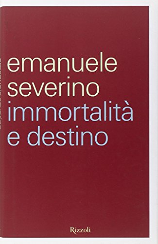 Immortalità e destino - Severino, Emanuele