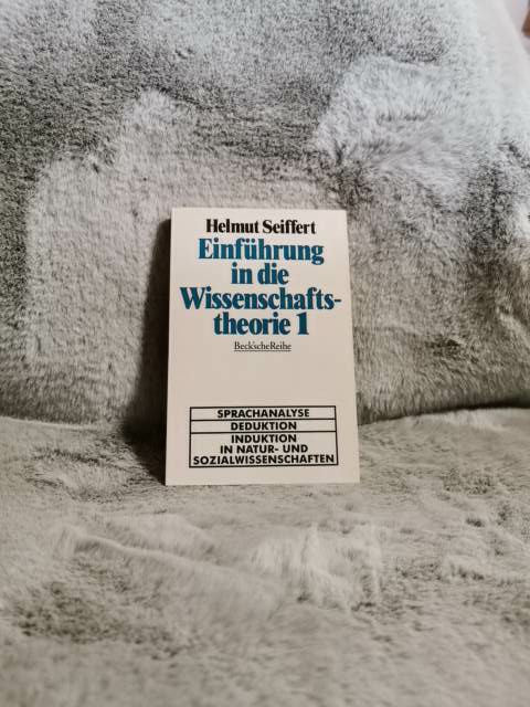 Seiffert, Helmut: Einführung in die Wissenschaftstheorie; Teil: Bd. 1., Sprachanalyse - Deduktion - Induktion in Natur- und Sozialwissenschaften. Beck'sche Reihe ; Bd. 60 - Helmut Seiffert