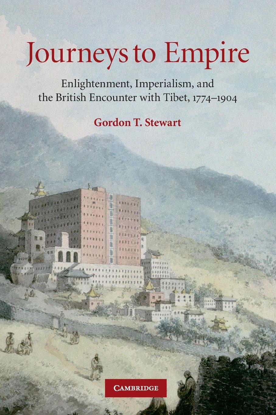 Journeys to Empire: Enlightenment, Imperialism, and the British Encounter with Tibet, 1774-1904 - Stewart, Gordon T.