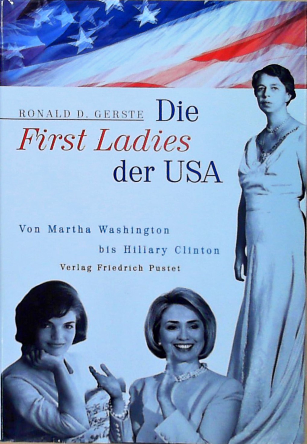 Die First Ladies der USA: Von Martha Washington bis Hillary Clinton (Biografien) - Gerste, Ronald D