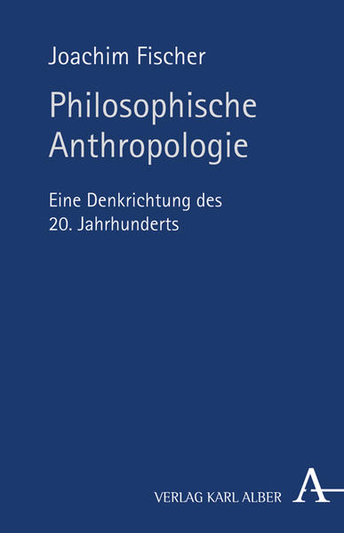 Philosophische Anthropologie: Eine Denkrichtung des 20. Jahrhunderts - Fischer, Joachim