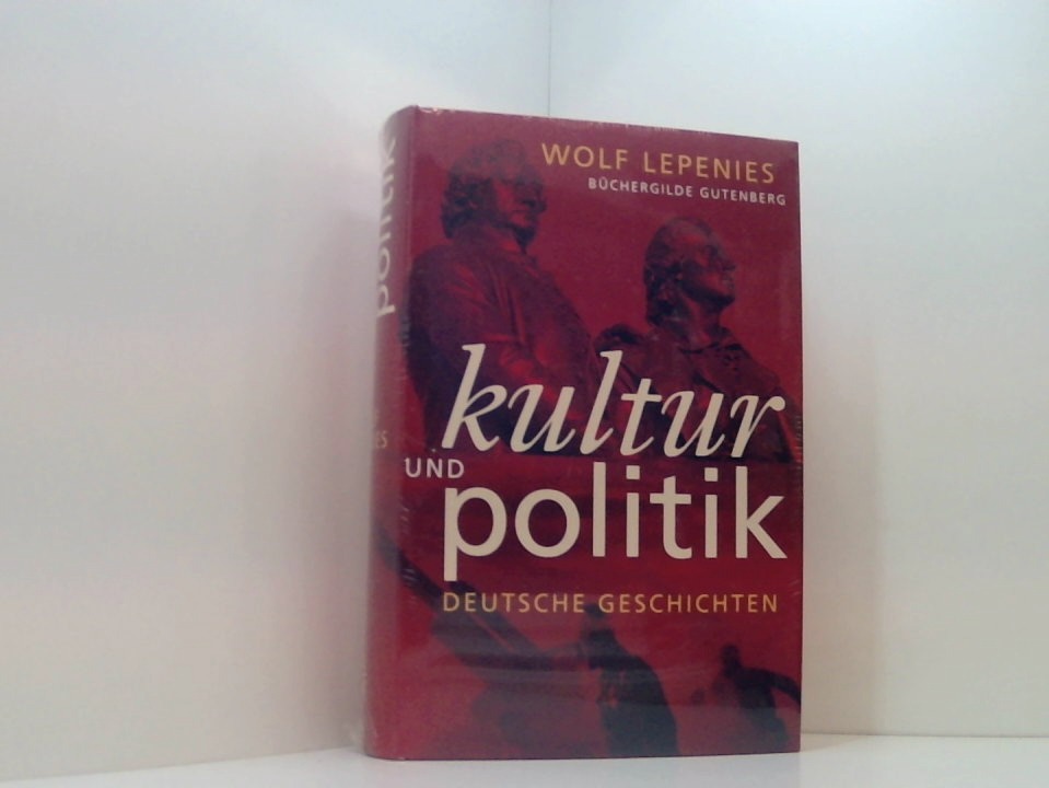 Kultur und Politik. Deutsche Geschichten deutsche Geschichten - Wolf Lepenies