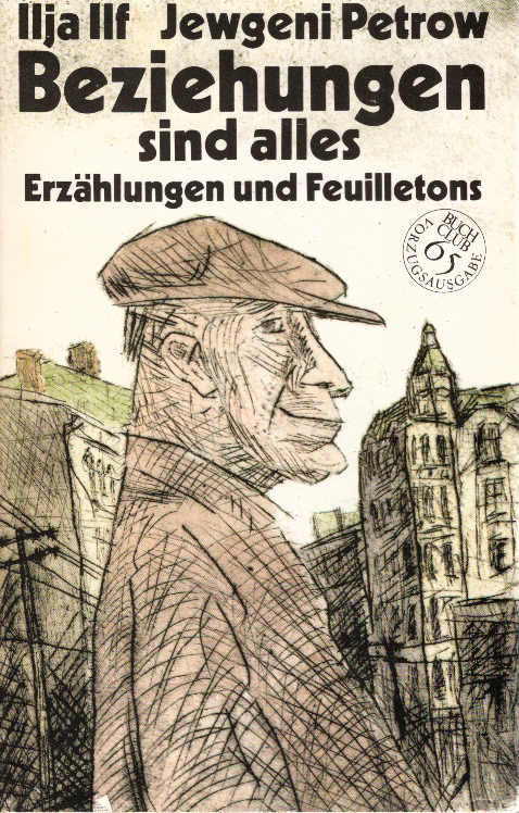 Beziehungen sind alles : Erzählungen u. Feuilletons. Ilja Ilf ; Jewgeni Petrow. [Aus d. Russ. von Ingeborg u. Oleg Kolinko u. Elena Panzig] - Ilf, Ilja und Jewgeni Petrow