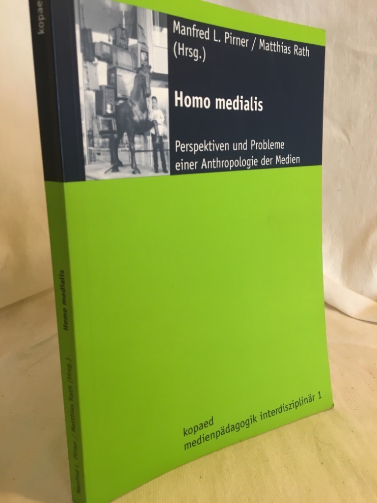 Homo medialis: Perspektiven und Probleme einer Anthropologie der Medien. (= Medienpädagogik interdisziplinär 1). - Pirner, Manfred L. und Matthias Rath (Hg.)