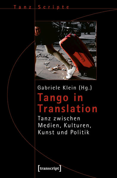 Tango in Translation Tanz zwischen Medien, Kulturen, Kunst und Politik - Klein, Gabriele