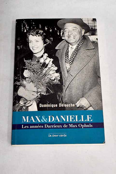 Max & Danielle les années Darrieux de Max Ophuls - Delouche, Dominique