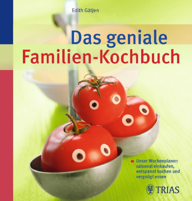 Das geniale Familien-Kochbuch: Unser Wochenplaner: saisonal einkaufen, entspannt kochen und vergnügt essen - Gätjen, Edith