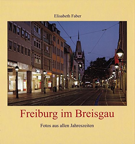 Freiburg im Breisgau. Fotos aus allen Jahreszeiten. - Faber, Elisabeth