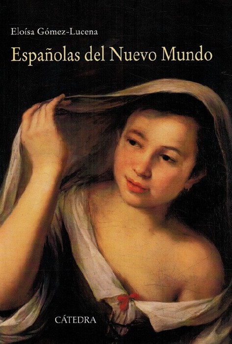 Españolas del Nuevo Mundo: ensayos biográficos siglos XVI-XVII. - Gómez-Lucena, Eloísa