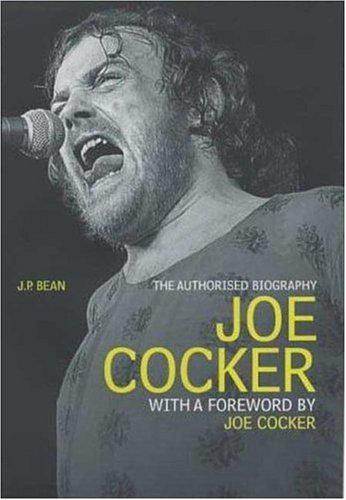 Joe Cocker: The Authorised Biography - J.P. Bean