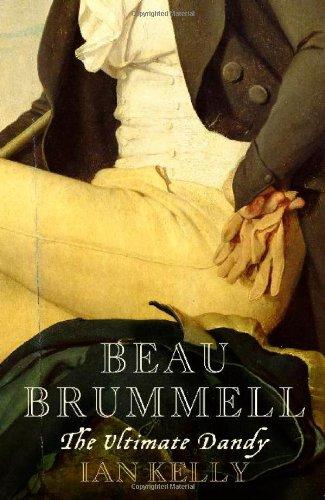 Beau Brummell: The Ultimate Dandy - Kelly, Ian