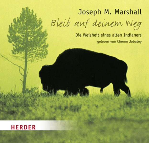 Bleib auf deinem Weg: Die Weisheit eines alten Indianers Die Weisheit eines alten Indianers - Marshall, Joseph M. und Cherno Jobatey