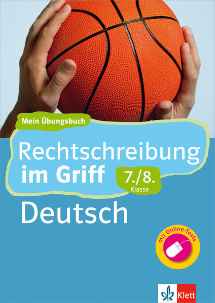 Klett Rechtschreibung im Griff Deutsch 7./8. Klasse: Mein Übungsbuch für Gymnasium und Realschule: Mein Übungsbuch für Gymnasium und Realschule mit Online-Tests (Klett . im Griff)