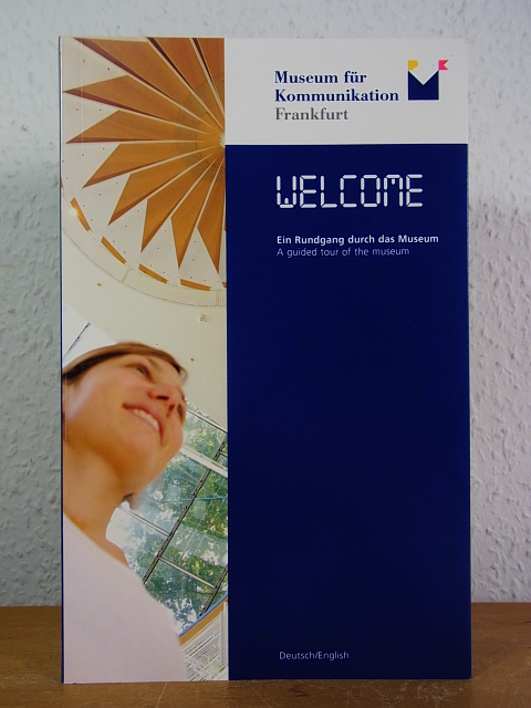 Welcome. Ein Rundgang durch das Museum für Kommunikation Frankfurt - A guided Tour of the Museum for Communication Frankfurt [Deutsch - English] - Gold, Helmut (Hrsg.)