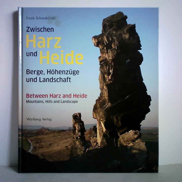 Zwischen Harz und Heide. Berge, Höhenzüge, Landschaften = Between Harz and Heide. Mountains, Hills and Landscape - Schmidt-Döhl, Frank
