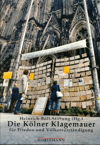 Die Kölner Klagemauer für Frieden und Völkerverständigung - Heinrich-Böll-Stiftung, e.V.
