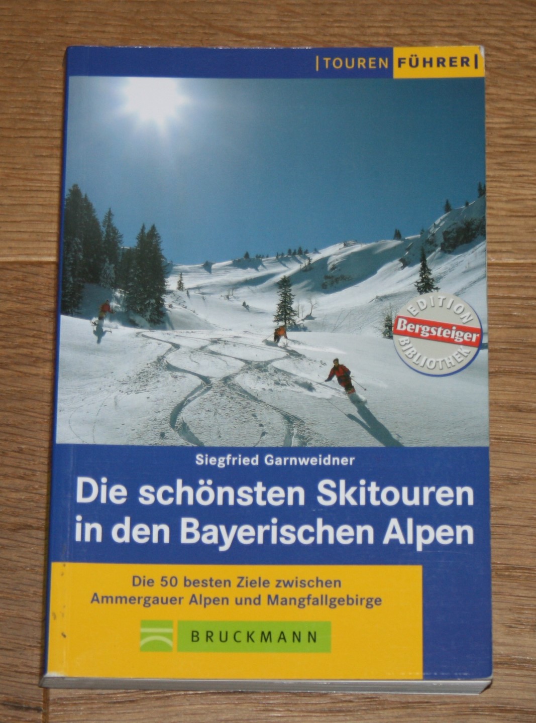 Die schönsten Skitouren in den Bayerischen Alpen. Die 50 besten Ziele zwischen Ammergauer Alpen und Mangfallgebirge. [Tourenführer; Edition Bergsteiger-Bibliothek] - Garnweidner, Siegfried