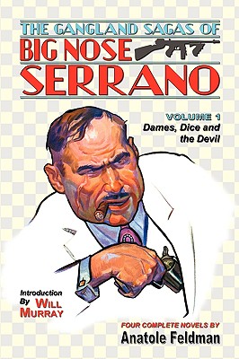 The Gangland Sagas of Big Nose Serrano: Volume 1 (Paperback or Softback) - Feldman, Anatole