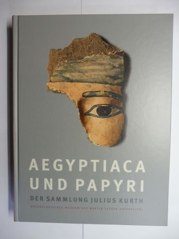 AEGYPTIACA UND PAPYRI DER SAMMLUNG JULIUS KURTH *. Bestandskatalog mit Mitarbeit u. Beiträge. - Lehmann (Hrsg.), Stephan und Hans-W. Fischer-Elfert