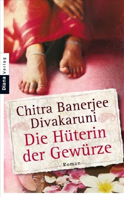 Die Hüterin der Gewürze: Roman - Chitra Banerjee Divakaruni