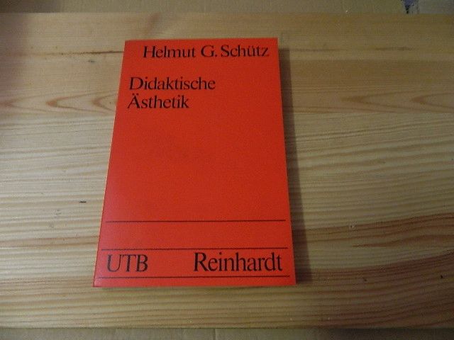 Didaktische Ästhetik : zur Theorie d. ästhet. Gegenstandes u. seiner didakt. Relevanz. Uni-Taschenbücher ; 455 - Schütz, Helmut Georg