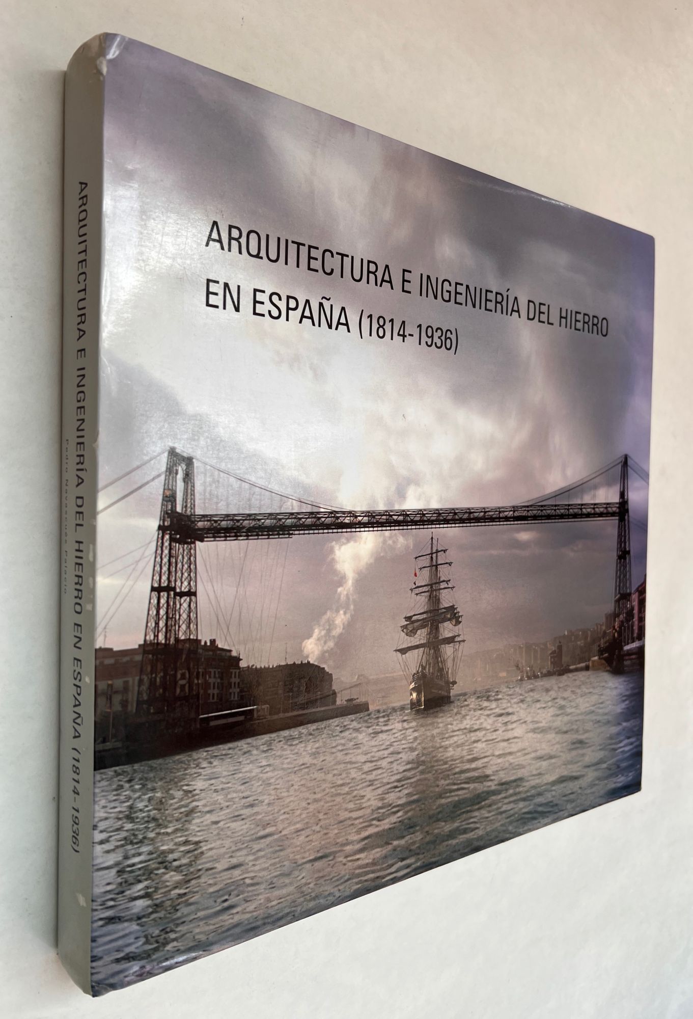 Arquitectura e Ingeniería del Hierro En España, 1814-1936 = Architecture and Engineering of Iron in Spain, 1814-1936 - Navascués Palacio, Pedro