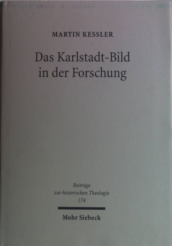 Das Karlstadt-Bild in der Forschung. Beiträge zur historischen Theologie ; 174 - Keßler, Martin