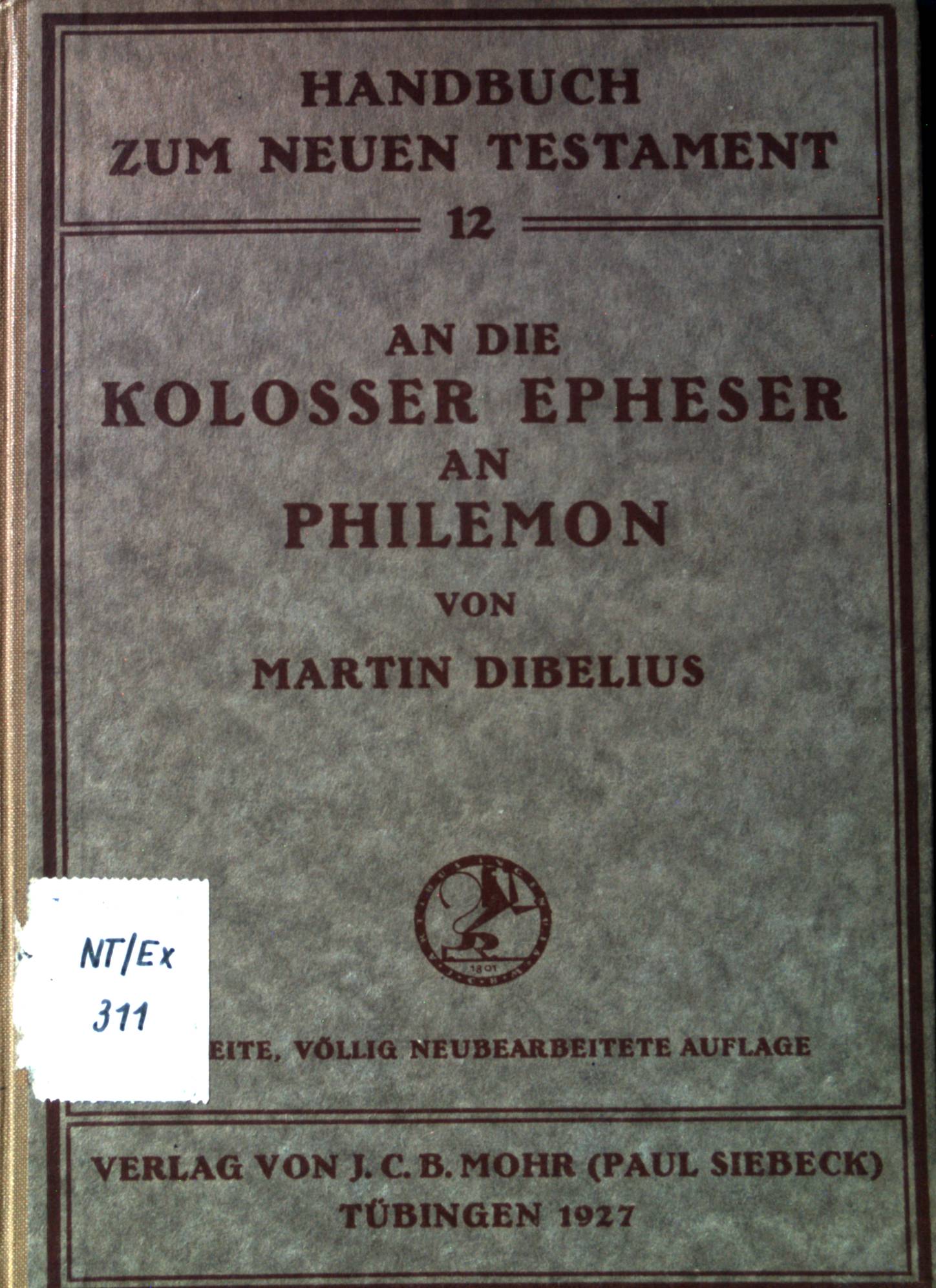 An die Kolosser Epheser an Philemon. Handbuch zum neuen Testament, Bd. 12. - Dibelius, Martin
